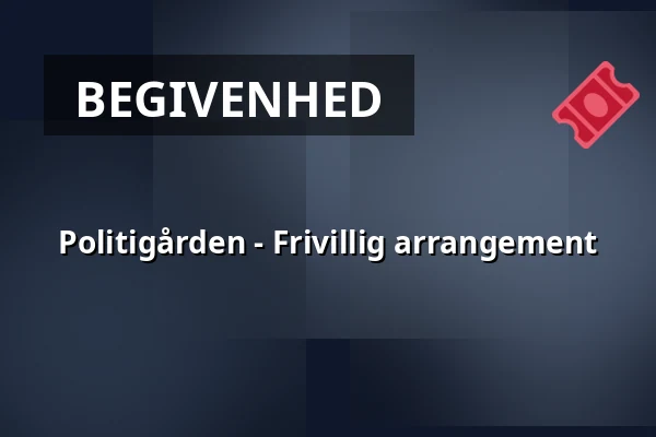 Politigården - Frivillig arrangement — Politigården, København