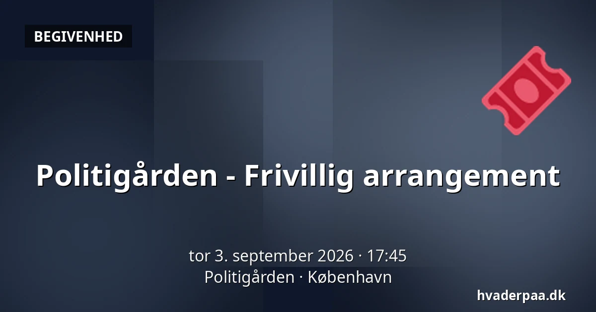 Politigården - Frivillig arrangement — Politigården, København