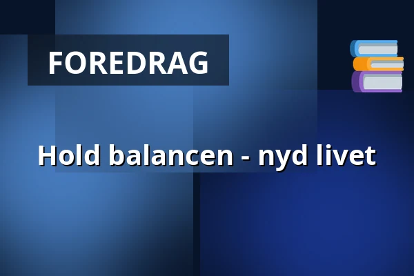Hold balancen - nyd livet — Hadsund Kulturcenter, Hadsund