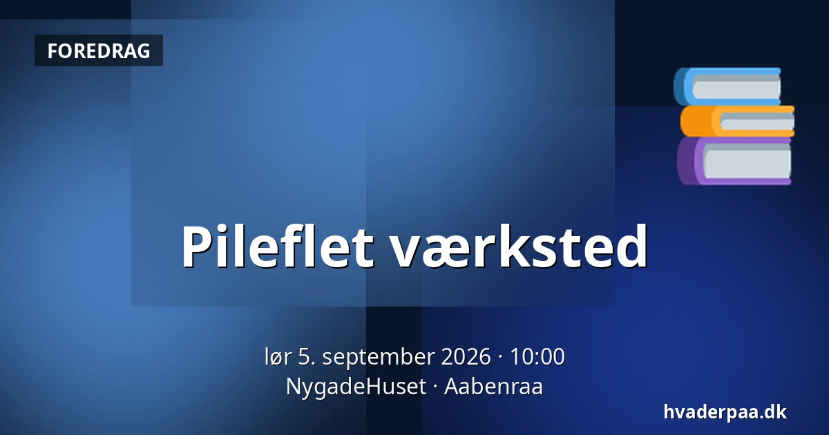 Pileflet værksted — NygadeHuset, Aabenraa
