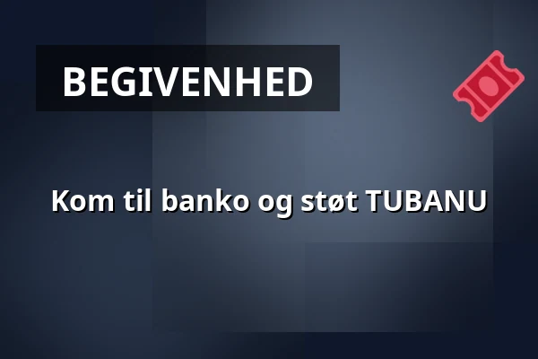Kom til banko og støt TUBANU — I Kirkesalen hos Sct. Jørgens Gaard, Kolding