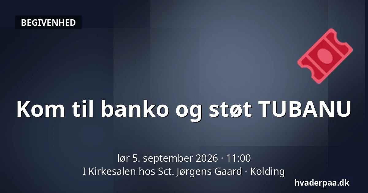 Kom til banko og støt TUBANU — I Kirkesalen hos Sct. Jørgens Gaard, Kolding