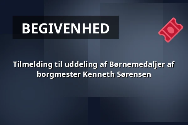 Tilmelding til uddeling af Børnemedaljer af borgmester Kenneth Sørensen — Grønnegades Kaserne, Næstved