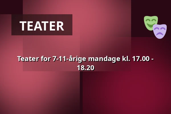 Teater for 7-11-årige mandage kl. 17.00 - 18.20 — Børnekulturstedet Karens Minde, København