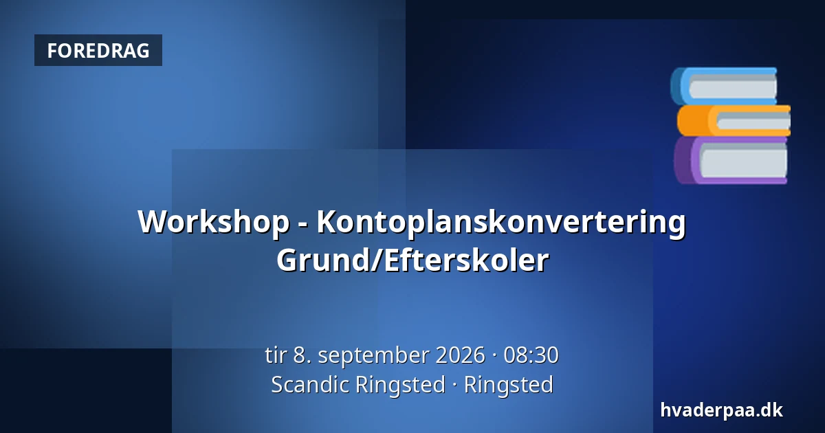 Workshop - Kontoplanskonvertering Grund/Efterskoler — Scandic Ringsted, Ringsted