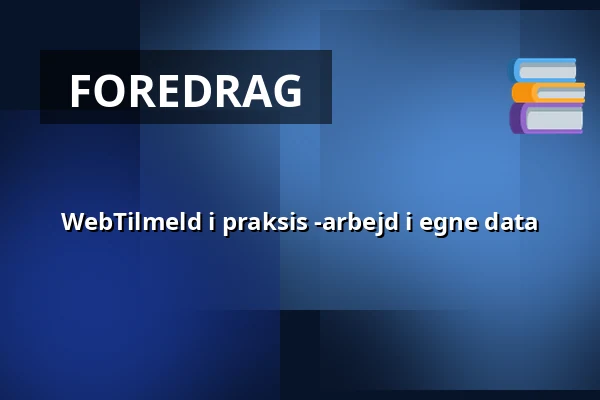 WebTilmeld i praksis -arbejd i egne data — KOMiT, Odense