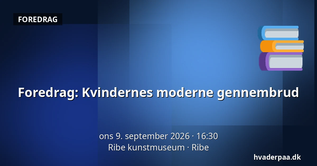 Foredrag: Kvindernes moderne gennembrud — Ribe kunstmuseum, Ribe
