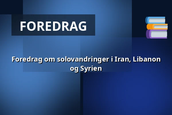 Foredrag om solovandringer i Iran, Libanon og Syrien — Orange Foredragssal, Roskilde