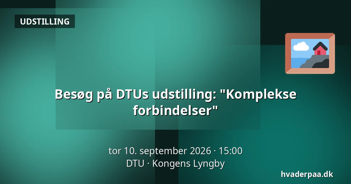 Besøg på DTUs udstilling: "Komplekse forbindelser" — DTU, Kongens Lyngby