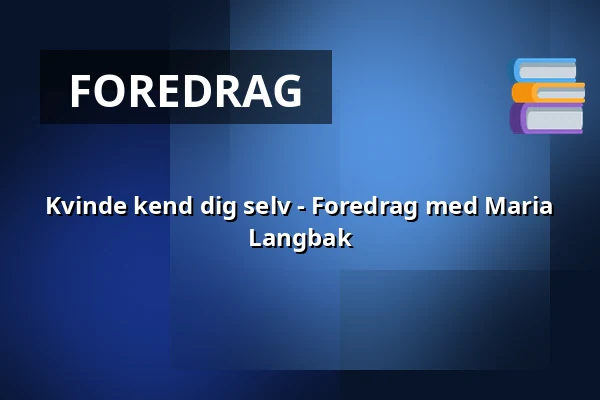 Kvinde kend dig selv - Foredrag med Maria Langbak — Audonicon, Skanderborg
