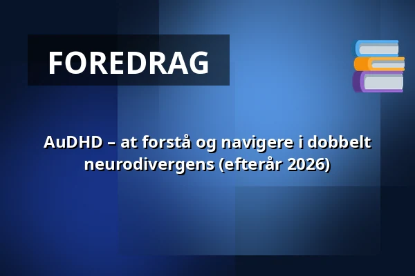 AuDHD – at forstå og navigere i dobbelt neurodivergens (efterår 2026) — Molis, Solrød Strand
