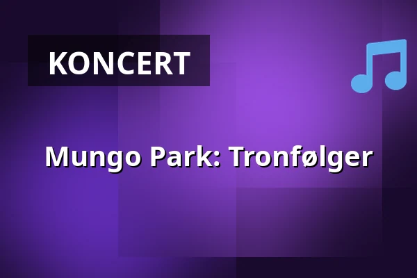 Mungo Park: Tronfølger — Taastrup Teater & Musikhus, Taastrup