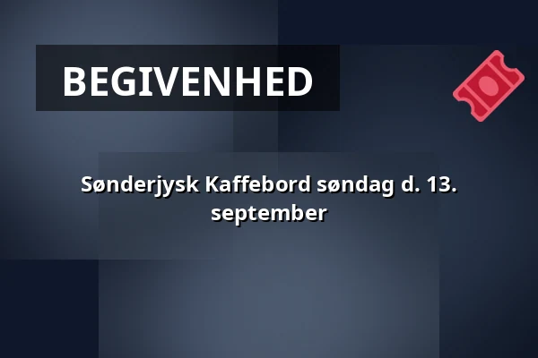 Sønderjysk Kaffebord søndag d. 13. september — Den Gamle Kro, Gråsten