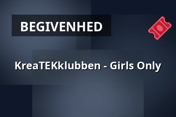 KreaTEKklubben - Girls Only — Bülows MakerSpace, Fredericia