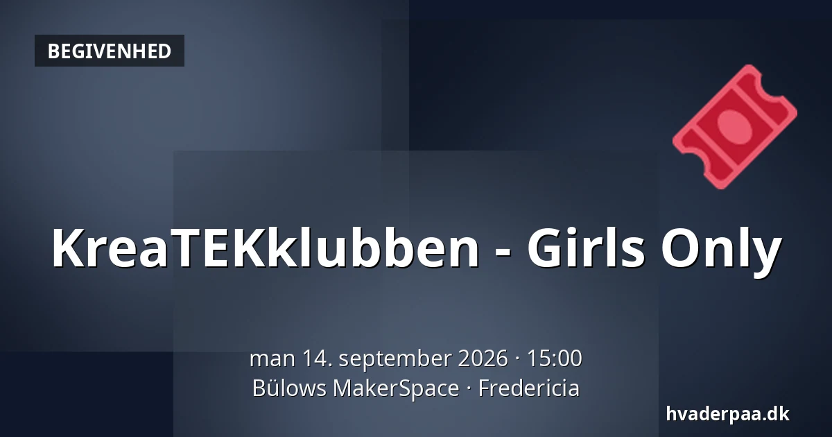 KreaTEKklubben - Girls Only — Bülows MakerSpace, Fredericia