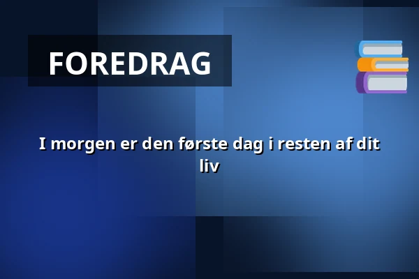 I morgen er den første dag i resten af dit liv — MarselisborgCentret, Aarhus
