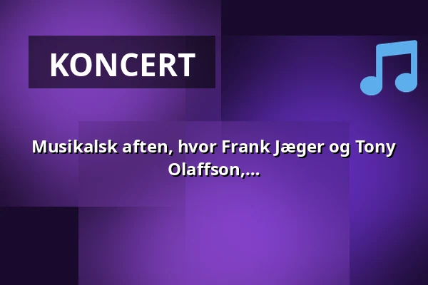 Musikalsk aften, hvor Frank Jæger og Tony Vejslev m.fl. fortolkes af trioen Finn Olaffson, Tom Frederiksen og Marc Davis — Cirkusbygningen i Sandvig, Allinge