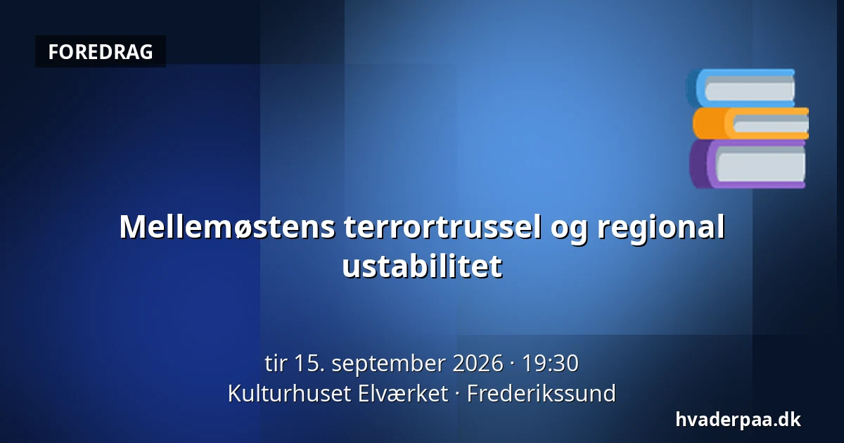 Mellemøstens terrortrussel og regional ustabilitet — Kulturhuset Elværket, Frederikssund