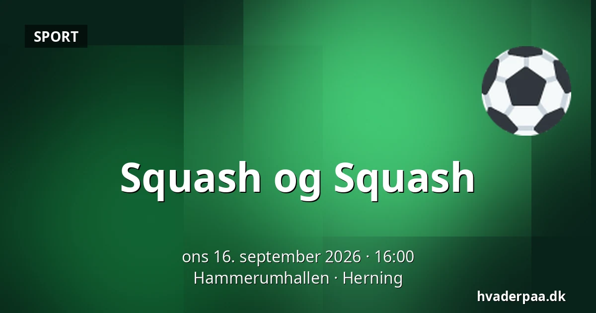 Squash og Squash — Hammerumhallen, Herning
