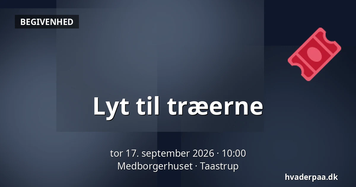 Lyt til træerne — Medborgerhuset, Taastrup