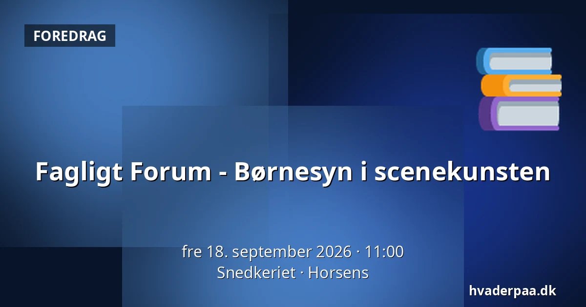 Fagligt Forum - Børnesyn i scenekunsten — Snedkeriet, Horsens