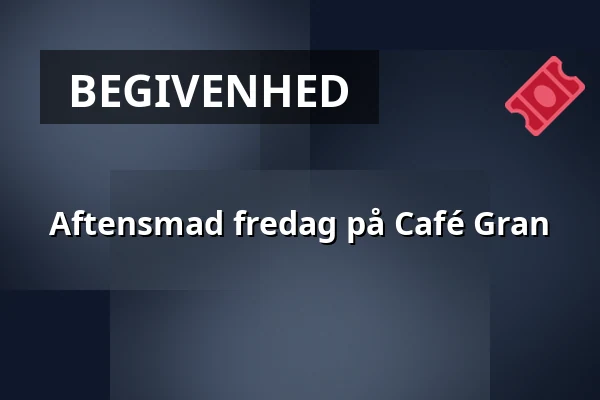 Aftensmad fredag på Café Gran — Café Gran, Horsens