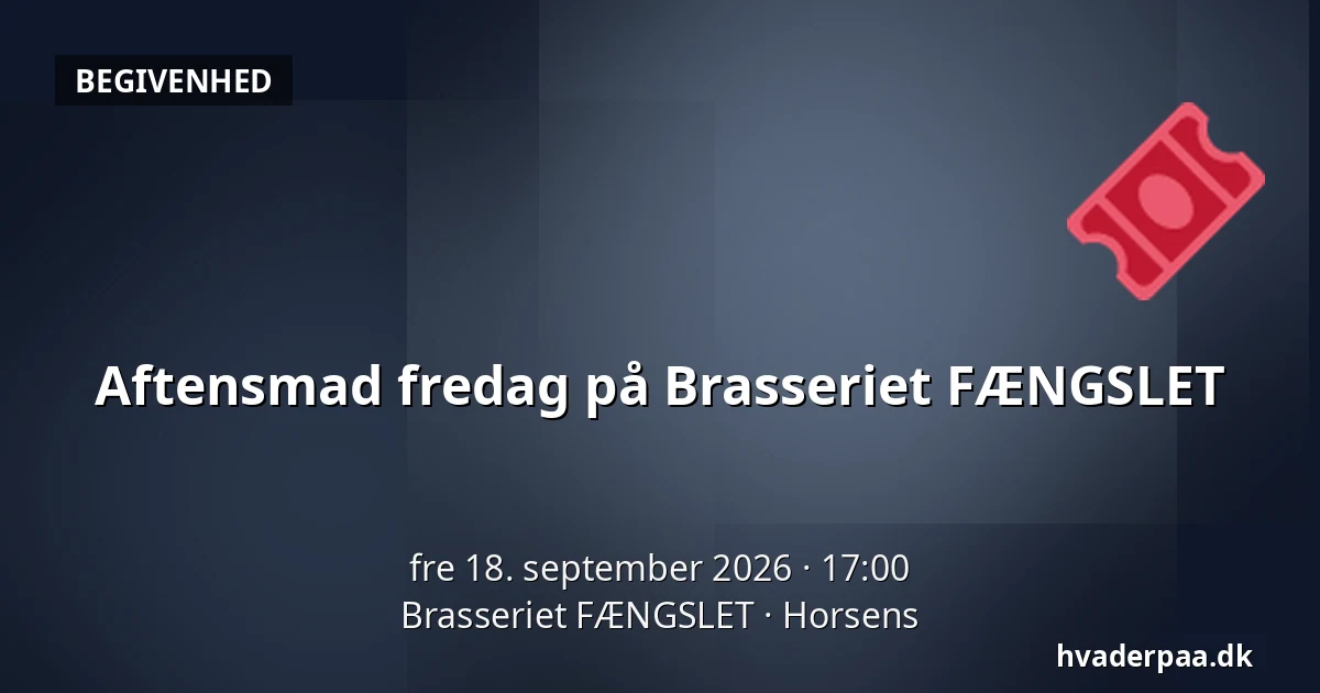Aftensmad fredag på Brasseriet FÆNGSLET — Brasseriet FÆNGSLET, Horsens