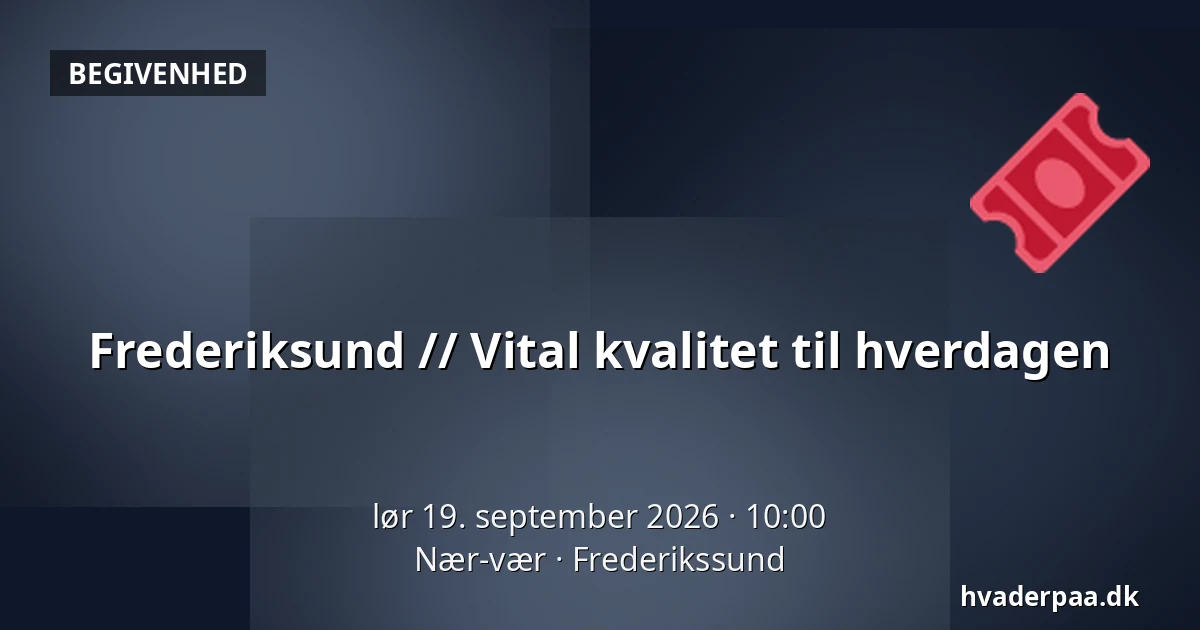Frederiksund // Vital kvalitet til hverdagen — Nær-vær, Frederikssund