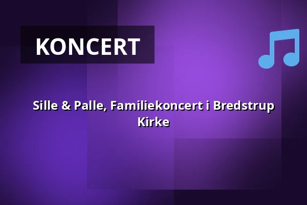 Sille & Palle, Familiekoncert i Bredstrup Kirke — Bredstrup Kirke, Fredericia