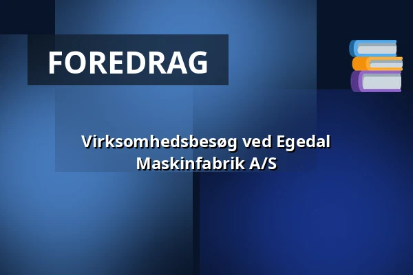 Virksomhedsbesøg ved Egedal Maskinfabrik A/S — Egedal Maskinfabrik A/S, Tørring