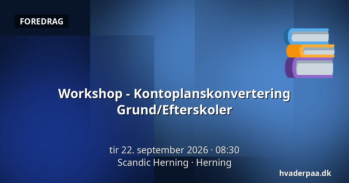 Workshop - Kontoplanskonvertering Grund/Efterskoler — Scandic Herning, Herning