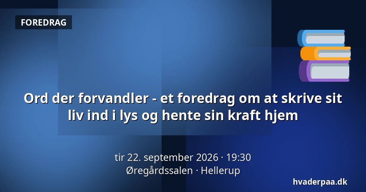 Ord der forvandler - et foredrag om at skrive sit liv ind i lys og hente sin kraft hjem — Øregårdssalen, Hellerup