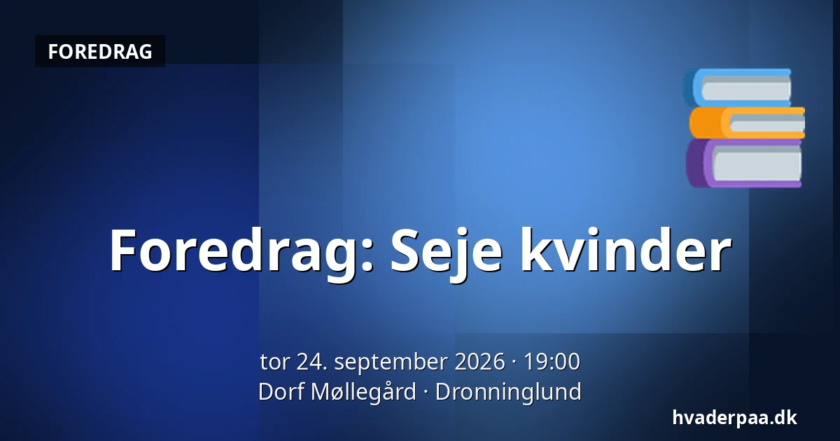 Foredrag: Seje kvinder — Dorf Møllegård, Dronninglund