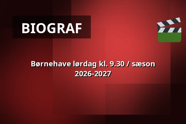 Børnehave lørdag kl. 9.30 / sæson 2026-2027 — Vig Biograf, Vig