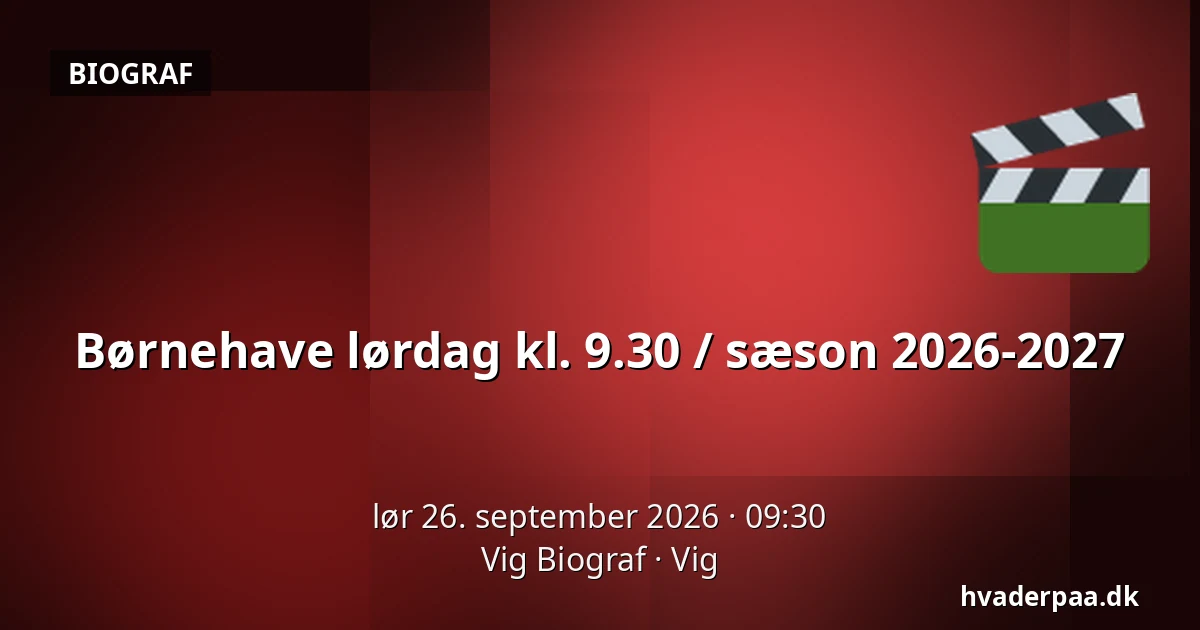 Børnehave lørdag kl. 9.30 / sæson 2026-2027 — Vig Biograf, Vig