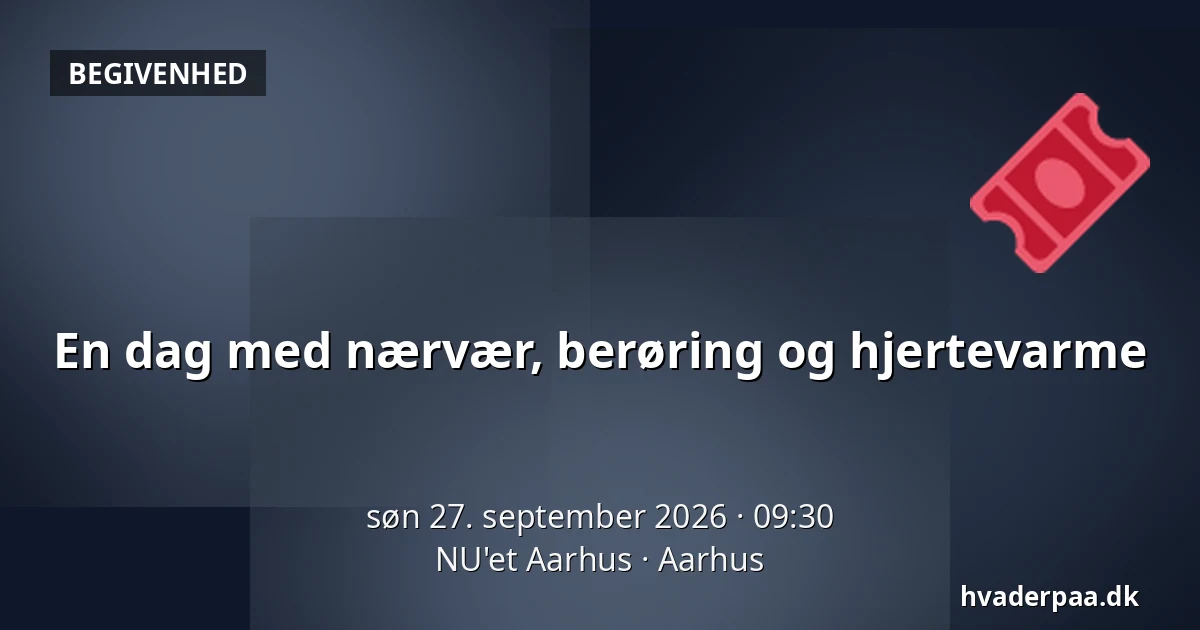 En dag med nærvær, berøring og hjertevarme — NU'et Aarhus, Aarhus