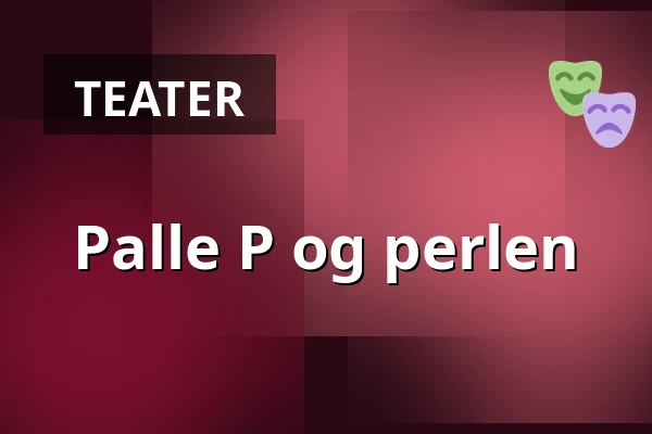 Palle P og perlen — Nørregaards Teater, Centrum, Odense