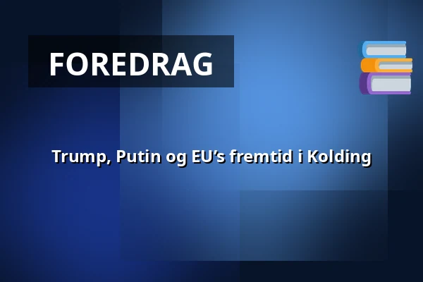 Trump, Putin og EU’s fremtid i Kolding — Den Gyldne Hane, Kolding