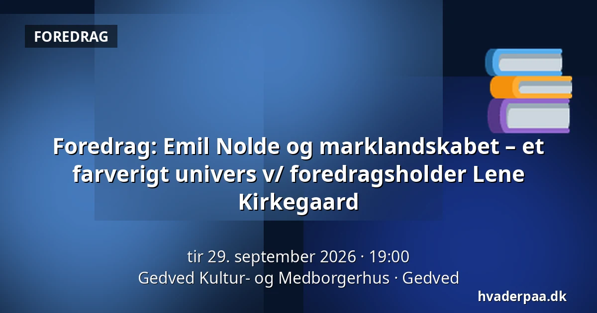 Foredrag: Emil Nolde og marklandskabet – et farverigt univers v/ foredragsholder Lene Kirkegaard — Gedved Kultur- og Medborgerhus, Gedved