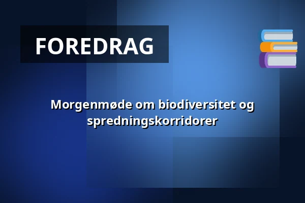Morgenmøde om biodiversitet og spredningskorridorer — Science City Lyngby, Kongens Lyngby