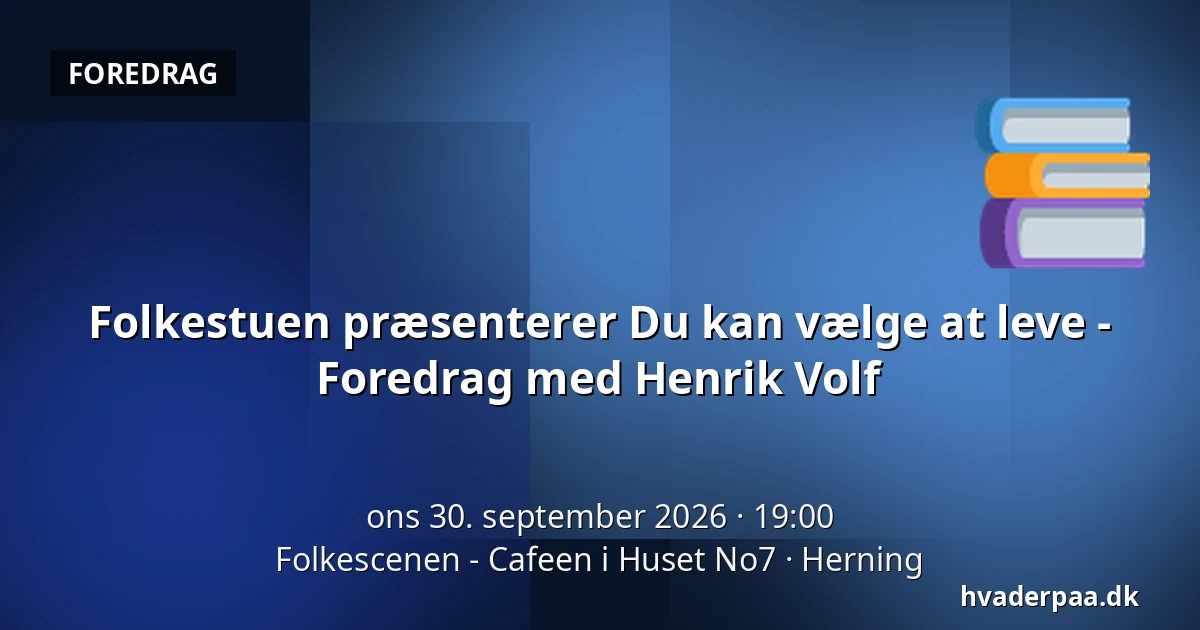 Folkestuen præsenterer Du kan vælge at leve - Foredrag med Henrik Volf — Folkescenen - Cafeen i Huset No7, Herning