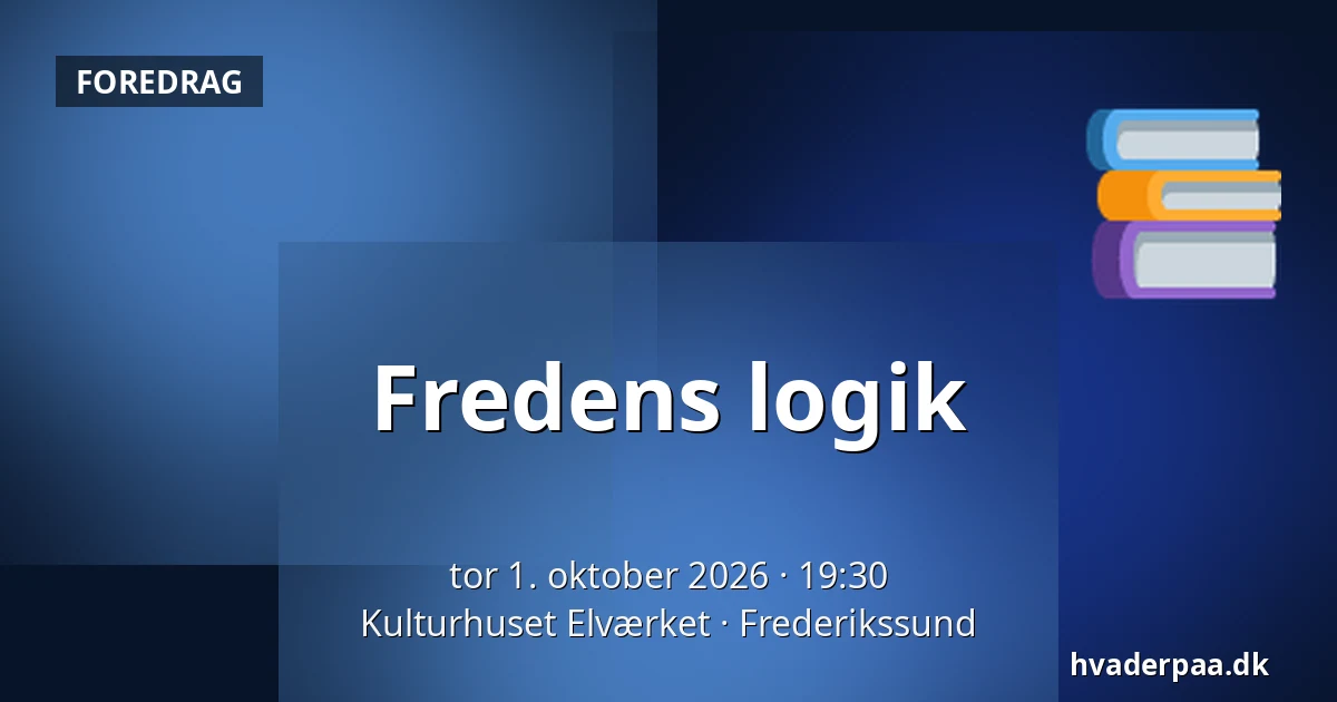 Fredens logik — Kulturhuset Elværket, Frederikssund
