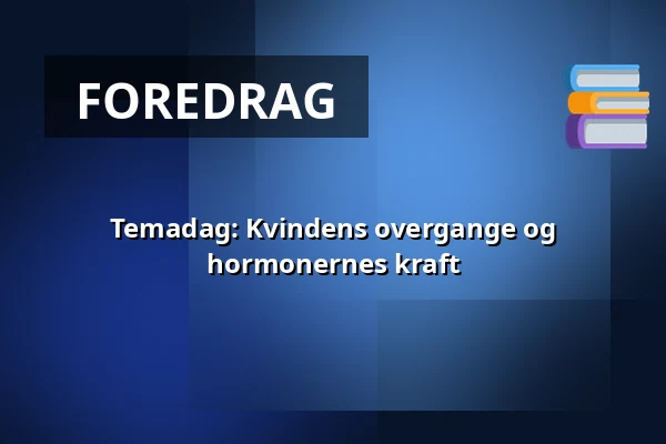 Temadag: Kvindens overgange og hormonernes kraft — Audonicon, Skanderborg