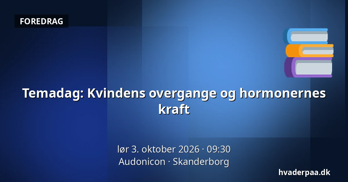Temadag: Kvindens overgange og hormonernes kraft — Audonicon, Skanderborg