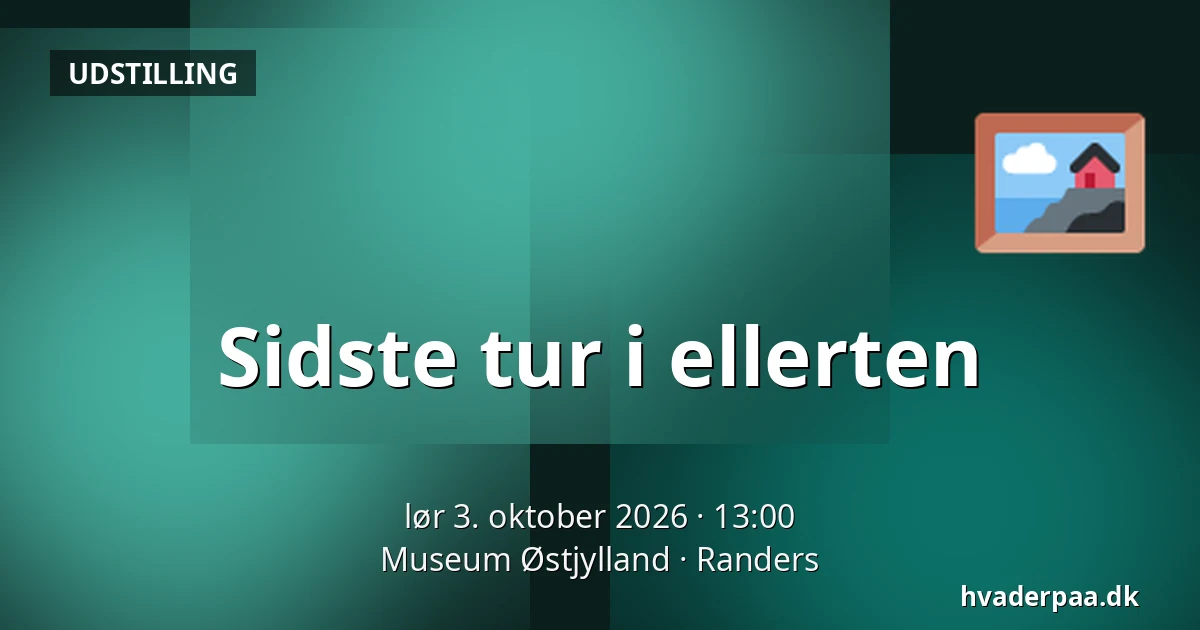 Sidste tur i ellerten — Museum Østjylland, Randers