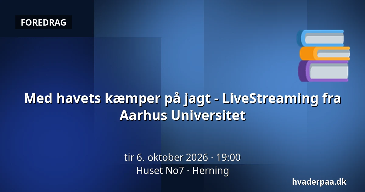 Med havets kæmper på jagt - LiveStreaming fra Aarhus Universitet — Huset No7, Herning