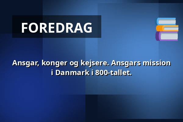 Ansgar, konger og kejsere. Ansgars mission i Danmark i 800-tallet. — Arkæologi Haderslev, Haderslev