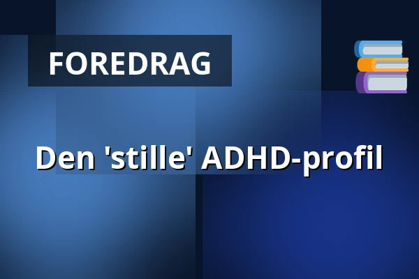 Den 'stille' ADHD-profil — Molis, Aarhus