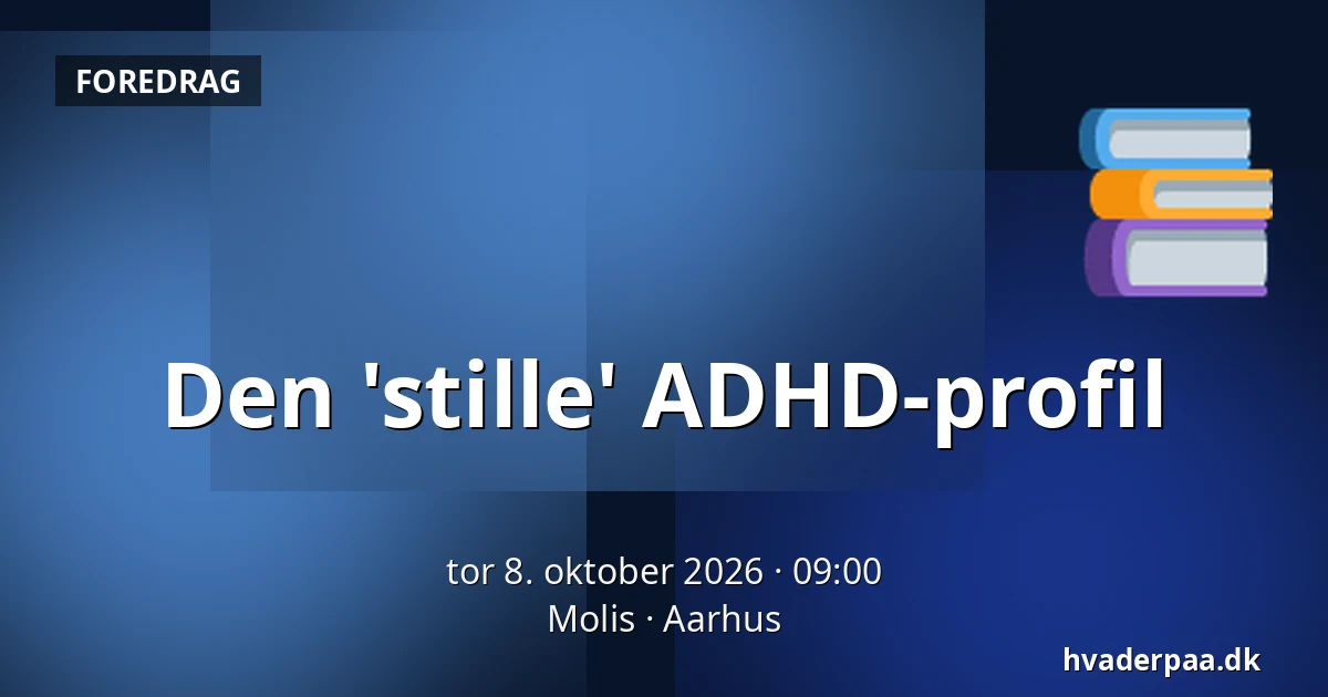 Den 'stille' ADHD-profil — Molis, Aarhus