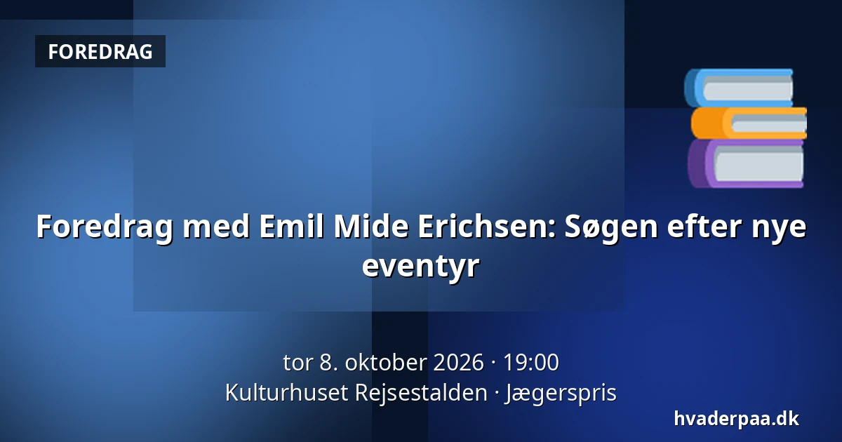 Foredrag med Emil Mide Erichsen: Søgen efter nye eventyr — Kulturhuset Rejsestalden, Jægerspris